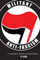 Militanter Antifaschismus: Hundert Jahre Widerstand - Militant Anti-Fascism: A Hundred Years of Resistance