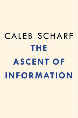 Der Aufstieg der Information: Bücher, Bits, Gene, Maschinen und der unendliche Algorithmus des Lebens - The Ascent of Information: Books, Bits, Genes, Machines, and Life's Unending Algorithm