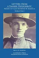 Briefe eines Yankee Doughboys: Private 1 St Class Raymond W. Maker im Ersten Weltkrieg - Letters from a Yankee Doughboy: Private 1 St Class Raymond W. Maker in World War I