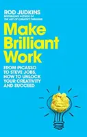 Make Brilliant Work - Von Picasso bis Steve Jobs, wie Sie Ihre Kreativität freisetzen und Erfolg haben - Make Brilliant Work - From Picasso to Steve Jobs, How to Unlock Your Creativity and Succeed