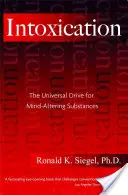 Rausch: Der universelle Drang nach bewusstseinsverändernden Substanzen - Intoxication: The Universal Drive for Mind-Altering Substances