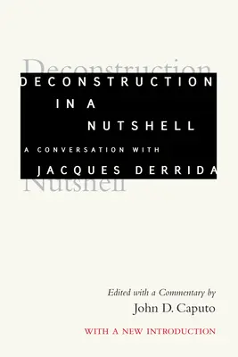 Dekonstruktion auf den Punkt gebracht: Ein Gespräch mit Jacques Derrida, mit einer neuen Einleitung - Deconstruction in a Nutshell: A Conversation with Jacques Derrida, with a New Introduction