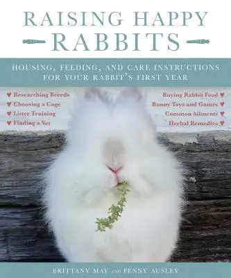 Glückliche Kaninchen züchten: Unterbringung, Fütterung und Pflege für das erste Jahr Ihres Kaninchens - Raising Happy Rabbits: Housing, Feeding, and Care Instructions for Your Rabbit's First Year