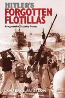 Hitlers vergessene Flottillen: Die Sicherheitskräfte der Kriegsmarine - Hitler's Forgotten Flotillas: Kriegsmarine Security Forces