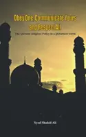 Einem gehorchen, das Deine mitteilen und alle respektieren: Die koranische Religionspolitik in einer globalisierten Welt - Obey One, Communicate Yours and Respect All: The Quranic Religious Policy in a Globalised World