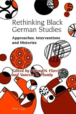 Schwarze Germanistik neu denken: Ansätze, Interventionen und Geschichte(n) - Rethinking Black German Studies: Approaches, Interventions and Histories