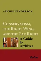 Konservatismus, der rechte Flügel und die extreme Rechte [Vierbändiges Set]: Ein Leitfaden für Archive - Conservatism, the Right Wing, and the Far Right [Four-Volume Set]: A Guide to Archives