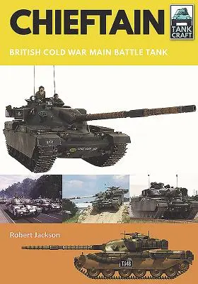 Chieftain: Britischer Kampfpanzer im Kalten Krieg - Chieftain: British Cold War Main Battle Tank