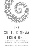 Das Tintenfischkino aus der Hölle: Kinoteuthis Infernalis und die Entstehung von Chthulumedia - The Squid Cinema from Hell: Kinoteuthis Infernalis and the Emergence of Chthulumedia