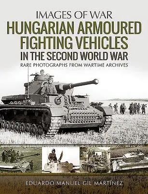 Ungarische gepanzerte Kampffahrzeuge im Zweiten Weltkrieg - Hungarian Armoured Fighting Vehicles in the Second World War