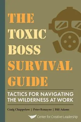 Der Überlebensführer für toxische Chefs - Taktiken für die Navigation durch die Wildnis am Arbeitsplatz - The Toxic Boss Survival Guide Tactics for Navigating the Wilderness at Work