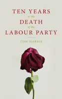 Zehn Jahre nach dem Tod der Arbeiterpartei 2007-2017 - Ten Years in the Death of the Labour Party 2007-2017