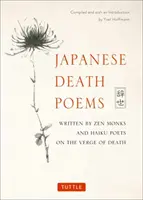 Japanische Todesgedichte: Geschrieben von Zen-Mönchen und Haiku-Dichtern an der Schwelle zum Tod - Japanese Death Poems: Written by Zen Monks and Haiku Poets on the Verge of Death