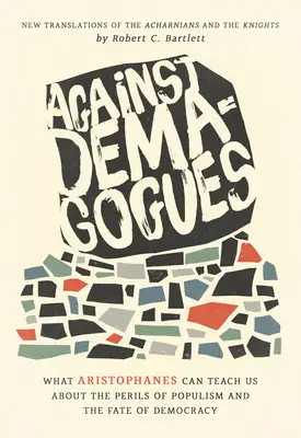 Gegen Demagogen: Was Aristophanes uns über die Gefahren des Populismus und das Schicksal der Demokratie lehren kann, Neue Übersetzungen der Acharni - Against Demagogues: What Aristophanes Can Teach Us about the Perils of Populism and the Fate of Democracy, New Translations of the Acharni