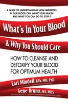 Was in Ihrem Blut ist und warum Sie sich darum kümmern sollten: Wie Sie Ihr Blut für eine optimale Gesundheit reinigen und entgiften - What's in Your Blood and Why You Should Care: How to Cleanse and Detoxify Your Blood for Optimum Health