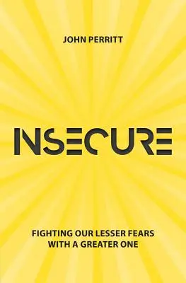 Verunsichert: Unsere kleinen Ängste mit einer großen bekämpfen - Insecure: Fighting Our Lesser Fears with a Greater One