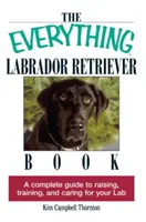 Das Buch „Alles über Labrador Retriever“: Ein kompletter Leitfaden zur Erziehung, Ausbildung und Pflege Ihres Labradors - The Everything Labrador Retriever Book: A Complete Guide to Raising, Training, and Caring for Your Lab