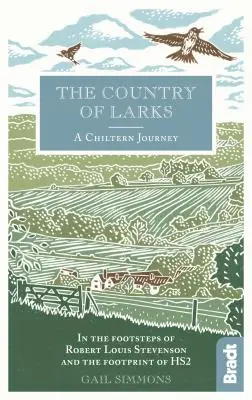 Das Land der Lerchen: Eine Reise durch die Chiltern auf den Spuren von Robert Louis Stevenson und dem Fußabdruck von Hs2 - The Country of Larks: A Chiltern Journey in the Footsteps of Robert Louis Stevenson and the Footprint of Hs2