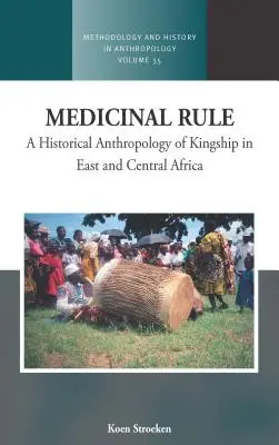 Medizinische Herrschaft: Eine historische Anthropologie des Königtums in Ost- und Zentralafrika - Medicinal Rule: A Historical Anthropology of Kingship in East and Central Africa