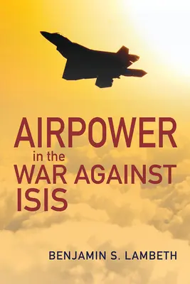 Luftstreitkräfte im Krieg gegen Isis - Airpower in the War Against Isis