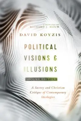 Politische Visionen und Illusionen: Ein Überblick und christliche Kritik an zeitgenössischen Ideologien - Political Visions & Illusions: A Survey & Christian Critique of Contemporary Ideologies