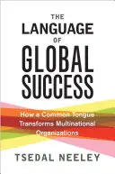 Die Sprache des globalen Erfolgs: Wie eine gemeinsame Sprache multinationale Organisationen verändert - The Language of Global Success: How a Common Tongue Transforms Multinational Organizations