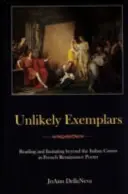 Unwahrscheinliche Exemplare: Lesen und Nachahmen jenseits des italienischen Kanons in der französischen Renaissance-Dichtung - Unlikely Exemplars: Reading and Imitating Beyond the Italian Canon in French Renaissance Poetry