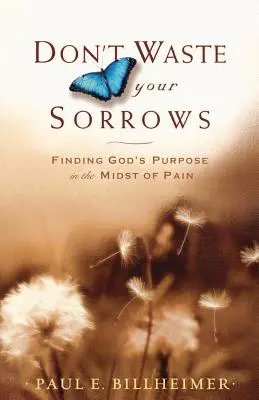 Verschwende deine Sorgen nicht: Gottes Bestimmung inmitten von Schmerz finden - Don't Waste Your Sorrows: Finding God's Purpose in the Midst of Pain