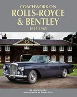 Karosseriebau bei Rolls-Royce und Bentley, 1945 - 1965 - Coachwork on Rolls-Royce and Bentley, 1945 - 1965