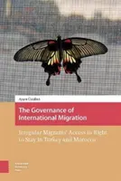 Die Steuerung der internationalen Migration: Der Zugang irregulärer Migranten zum Bleiberecht in der Türkei und Marokko - The Governance of International Migration: Irregular Migrants' Access to Right to Stay in Turkey and Morocco