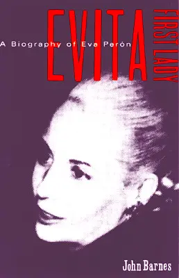 Evita, die erste Frau: Eine Biographie von Evita Peron - Evita, First Lady: A Biography of Evita Peron