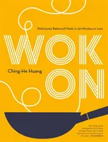 Wok On - Köstlich ausgewogene asiatische Gerichte in 30 Minuten oder weniger - Wok On - Deliciously balanced Asian meals in 30 minutes or less