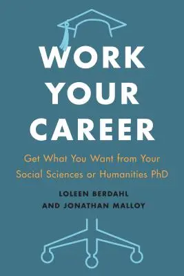 Arbeiten Sie an Ihrer Karriere: Erreichen Sie mit Ihrem sozial- oder geisteswissenschaftlichen Doktortitel, was Sie wollen - Work Your Career: Get What You Want from Your Social Sciences or Humanities PhD