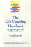 Das Life-Coaching-Handbuch: Alles, was Sie brauchen, um ein effektiver Life Coach zu sein - The Life Coaching Handbook: Everything You Need To Be An Effective Life Coach