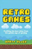 Retro-Spiele: Die besten Titel aus dem Goldenen Zeitalter der Spiele im Profil - Retro Games: Profiling the Best Titles from the Golden Age of Gaming