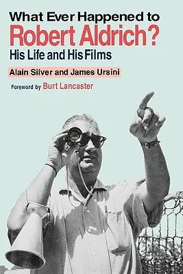 Was ist aus Robert Aldrich geworden? Sein Leben und seine Filme - Whatever Happened to Robert Aldrich?: His Life and His Films