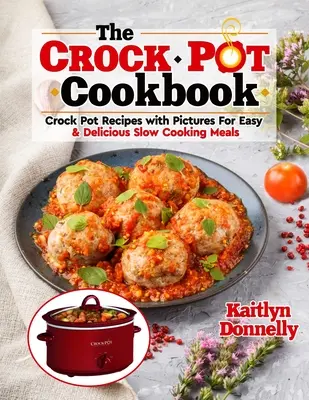 Das CROCKPOT-Kochbuch: Crockpot-Rezepte mit Bildern für einfache & leckere Slow-Cooking-Mahlzeiten - The CROCKPOT Cookbook: Crock Pot Recipes with Pictures For Easy & Delicious Slow Cooking Meals