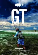 Gt: Ein Leitfaden für Fliegenfischer auf Giant Trevally - Gt: A Flyfisher's Guide to Giant Trevally