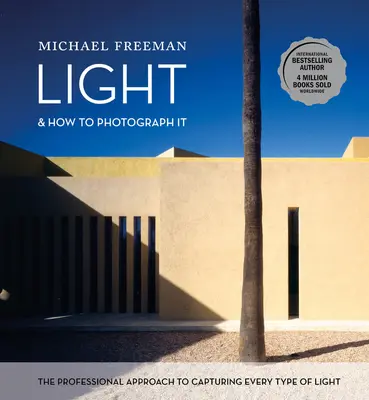 Licht und wie man es fotografiert: Der professionelle Ansatz, um jede Art von Licht einzufangen - Light and How to Photograph It: The Professional Approach to Capturing Every Type of Light