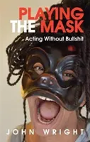 Das Spiel mit der Maske: Schauspielern ohne Bullshit - Playing the Mask: Acting Without Bullshit