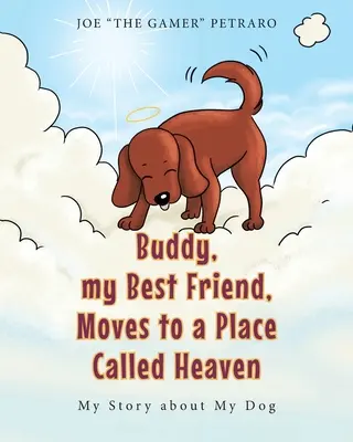 Buddy, mein bester Freund, kommt an einen Ort, der Himmel heißt: Meine Geschichte über meinen Hund - Buddy, my Best Friend, Moves to a Place Called Heaven: My Story about My Dog