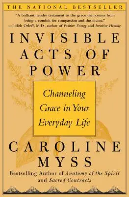 Unsichtbare Taten der Macht: Kanalisierung der Gnade in Ihrem täglichen Leben - Invisible Acts of Power: Channeling Grace in Your Everyday Life