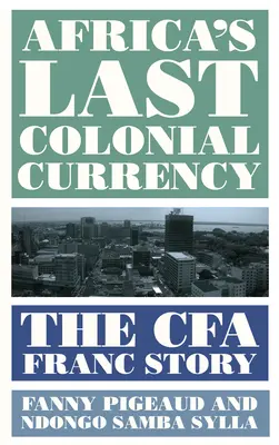 Afrikas letzte Kolonialwährung: Die Geschichte des Cfa Franc - Africa's Last Colonial Currency: The Cfa Franc Story