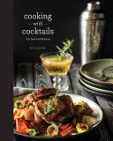 Kochen mit Cocktails: 100 temperamentvolle Rezepte - Cooking with Cocktails: 100 Spirited Recipes