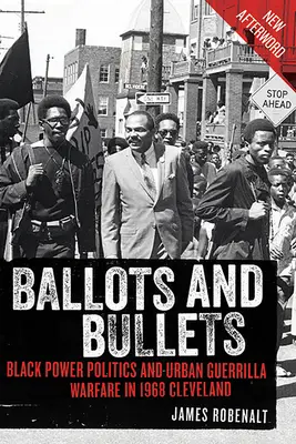 Stimmzettel und Kugeln: Black-Power-Politik und städtischer Guerillakrieg in Cleveland 1968 - Ballots and Bullets: Black Power Politics and Urban Guerrilla Warfare in 1968 Cleveland