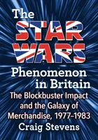 Das Star-Wars-Phänomen in Großbritannien: Der Blockbuster-Effekt und die Galaxie der Merchandising-Produkte, 1977-1983 - The Star Wars Phenomenon in Britain: The Blockbuster Impact and the Galaxy of Merchandise, 1977-1983