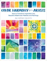 Farbharmonie für Künstler: Wie man Inspiration in schöne Aquarellpaletten und Gemälde umsetzt - Color Harmony for Artists: How to Transform Inspiration Into Beautiful Watercolor Palettes and Paintings