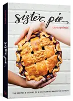 Sister Pie: Die Rezepte und Geschichten einer großherzigen Bäckerei in Detroit [Ein Backbuch] - Sister Pie: The Recipes and Stories of a Big-Hearted Bakery in Detroit [A Baking Book]