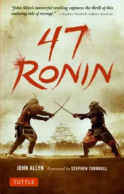 47 Ronin: Die klassische Geschichte von Samurai-Treue, Tapferkeit und Vergeltung - 47 Ronin: The Classic Tale of Samurai Loyalty, Bravery and Retribution