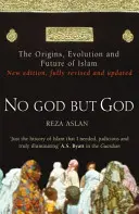 Kein Gott außer Gott - Ursprünge, Entwicklung und Zukunft des Islam - No God But God - The Origins, Evolution and Future of Islam